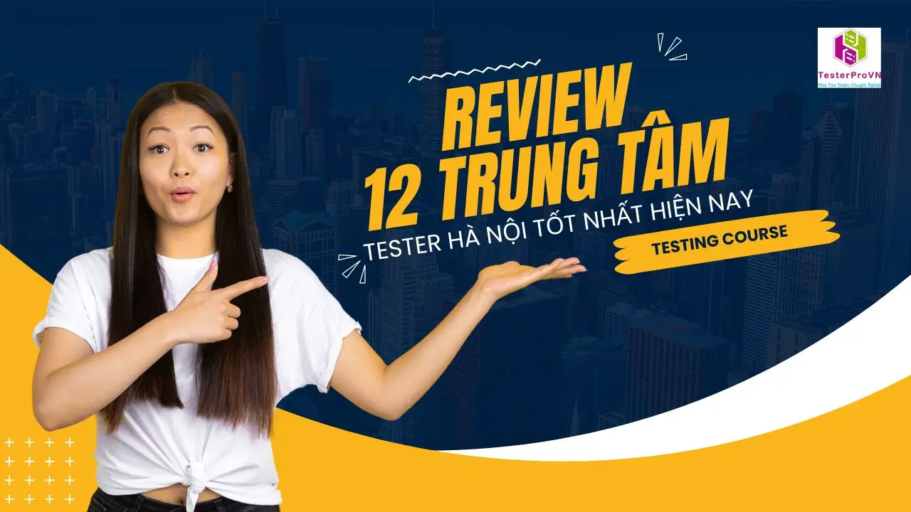 Review 12 trung tâm Tester Hà Nội tốt nhất hiện nay
