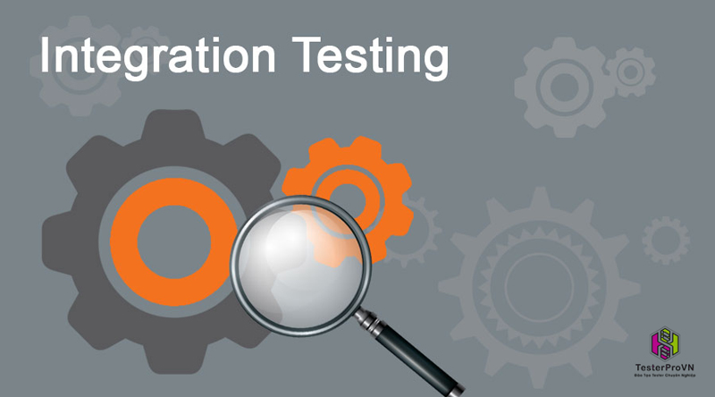 tại sao cần phải thực hiện Integration testing