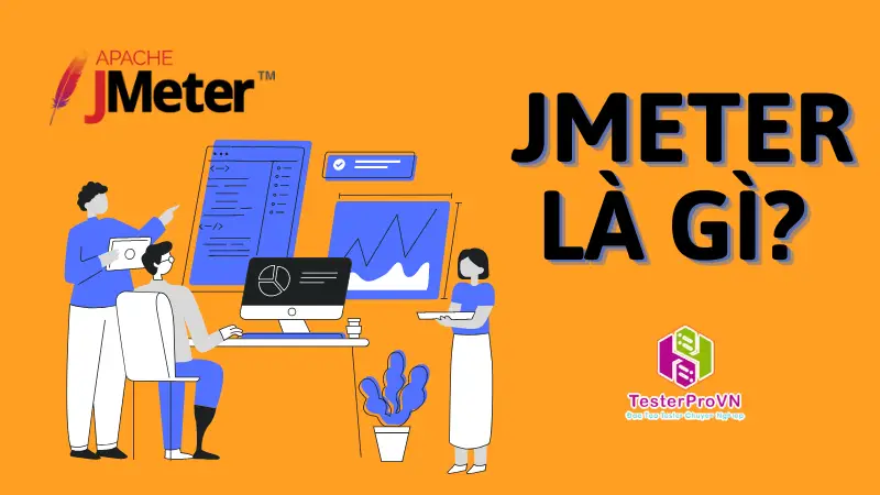 Jmeter là gì? Quy trình kiểm thử hiệu năng sử dụng Jmeter