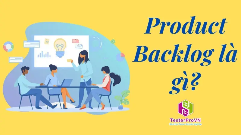 Product backlog là gì? Cách triển khai một product backlog hiệu quả