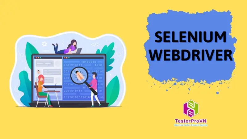 Selenium Webdriver là gì? Cách thức hoạt động