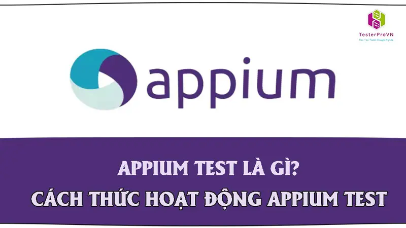 Hướng dẫn cách sử dụng Appium Test để kiểm tra ứng dụng trên mobi hiệu quả nhất