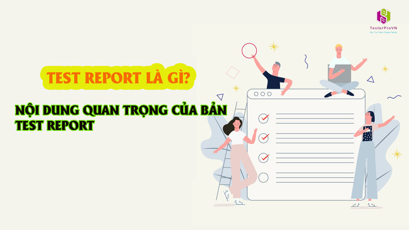 Hướng dẫn test report là gì để viết báo cáo kiểm thử dễ dàng hơn