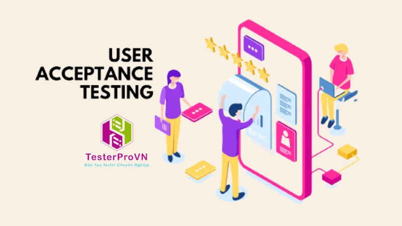 Tìm hiểu về User Acceptance Testing (UAT) – Kiểm thử chấp nhận người dùng